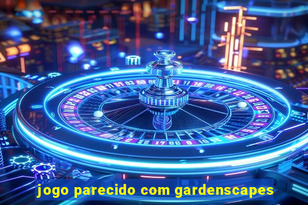 jogo parecido com gardenscapes